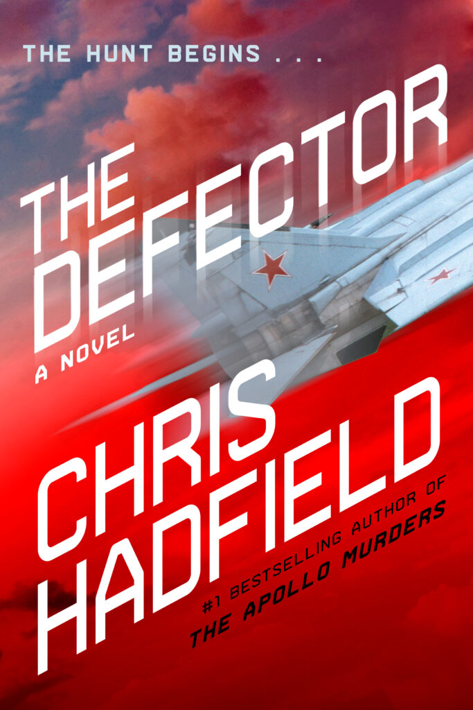 Book cover: The Hunt Begins - The Defector by Chris Hadfield, #1 bestselling author of The Apollo Murders - US version